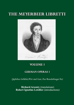 Paperback The Meyerbeer Libretti: German Operas 1 (Jephtas Gelübde, Wirt Und Gast, Das Branderburger Tor) Book