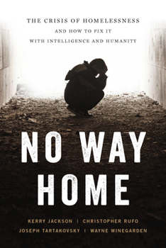 Hardcover No Way Home: The Crisis of Homelessness and How to Fix It with Intelligence and Humanity Book