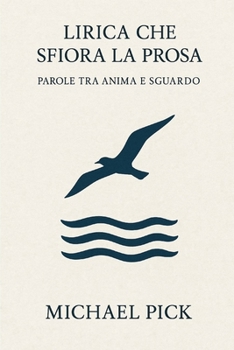 Lirica che sfiora la prosa (Italian Edition)