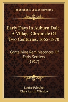 Early Days In Auburn Dale, A Village Chronicle Of Two Centuries, 1665-1870: Containing Reminiscences Of Early Settlers