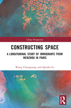 Paperback Constructing Space: A Longitudinal Study of Immigrants from Wenzhou in Paris Book