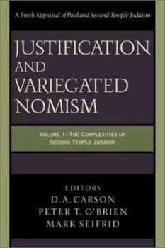 Justification and Variegated Nomism, vol. 1: The Complexities of Second Temple Judaism (Wissenschaftliche Untersuchungen Zum Neuen Testament. 2. Reihe. 140) - Book #1 of the Justification and Variegated Nomism