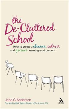Paperback The De-Cluttered School: How to Create a Cleaner, Calmer and Greener Learning Environment Book