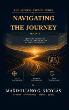 Hardcover Navigating the Journey: Mastering the Process, Facing the Challenges, and Becoming Your Best Self Book