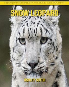 Paperback Snow Leopard: Fascinating Facts and Photos about These Amazing & Unique Animals for Kids Book