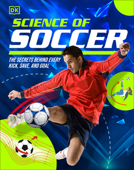 Science Secrets of Football : Discover the Secrets Behind Every Kick, Trick, Goal, and Save