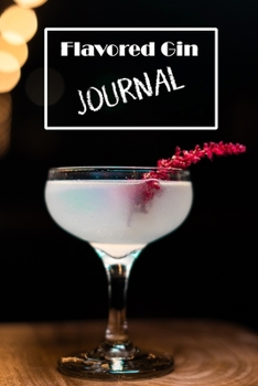 Paperback Flavored Gin Journal: Rate your favorite flavored gins and remember which ones to avoid. Book
