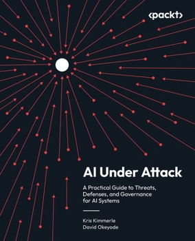 Paperback AI Under Attack: A Practical Guide to Threats, Defenses, and Governance for AI Systems Book