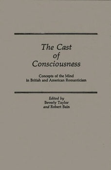 Hardcover The Cast of Consciousness: Concepts of the Mind in British and American Romanticism Book