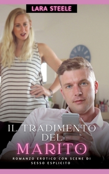 Il Tradimento del Marito: Romanzo Erotico con Scene di Sesso Esplicito (Italian Edition)