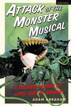 Paperback Attack of the Monster Musical: A Cultural History of Little Shop of Horrors Book