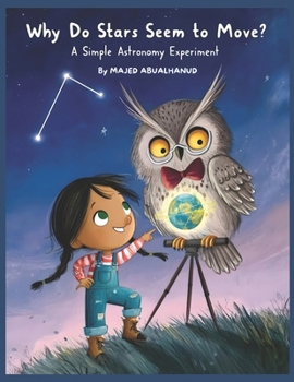 Why Do Stars Seem to Move? A Simple Astronomy Experiment: Exploring Earth’s Rotation and the Night Sky Through a Hands-On Star Observation Activity ... for Young People - Stories and Activities)
