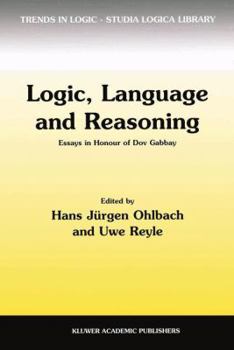 Logic, Language and Reasoning: Essays in Honour of Dov Gabbay (Trends in Logic)
