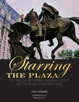 Hardcover Starring the Plaza: Hollywood, Broadway, and High Society Visit the World's Favorite Hotel Book