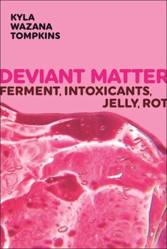 Paperback Deviant Matter: Ferment, Intoxicants, Jelly, Rot Book