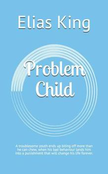 Paperback Problem Child: A Troublesome Youth Ends Up Biting Off More Than He Can Chew, When His Bad Behaviour Lands Him Into a Punishment That Book