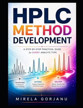 Paperback HPLC METHOD DEVELOPMENT - A Step-by-Step Practical Guide for Every Analyte Type: Strategies for Complex Analytes, Troubleshooting, and Robust Method Book