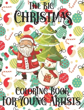 The Big Christmas Coloring Book For Young Artists: This Cute Christmas Holiday Coloring Book For Toddlers, Cute Coloring Book with Santa Claus, Christ