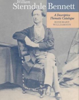 Hardcover William Sterndale Bennett: A Descriptive Thematic Catalogue Book