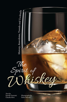 Hardcover The Spirit of Whiskey: History, Anecdotes, Trends and Cocktails Book