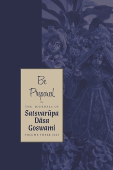 Paperback Be Prepared: The Journals of Satsvar&#363;pa d&#257;sa Goswami: Volume Three Book