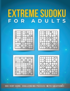 Paperback Extreme Sudoku for Adults - 300 Very HARD, Challenging Puzzles (with solutions): Sudoku Puzzle Book Extreme - Hard Sudoku Puzzles for Adults! Book