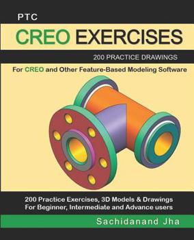 Paperback Ptc Creo Exercises: 200 Practice Drawings For CREO and Other Feature-Based Modeling Software Book