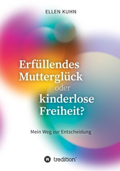 Paperback Erfüllendes Mutterglück oder kinderlose Freiheit?: Mein Weg zur Entscheidung [German] Book