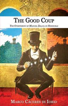 Paperback The Good Coup: The Overthrow of Manuel Zelaya in Honduras Book