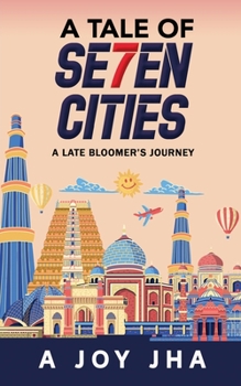 Paperback A Tale of Se7en Cities: A Late Bloomer's Journey Book