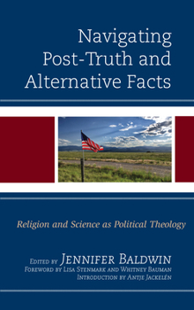 Paperback Navigating Post-Truth and Alternative Facts: Religion and Science as Political Theology Book