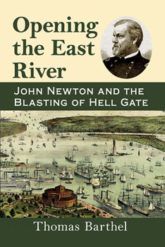 Paperback Opening the East River: John Newton and the Blasting of Hell Gate Book