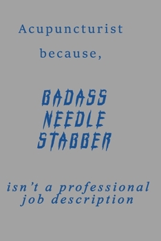 Badass Acupuncturist, job title 120 lined pages acupuncturist journal/notebook