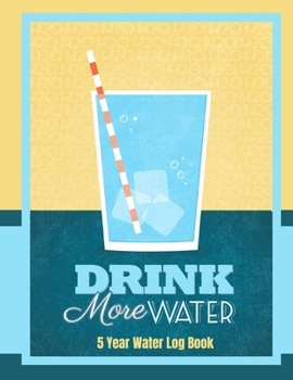 Drink More Water: 5 Year Water Log Book : Blank Undated Daily Water Drinking Tracker Notebook