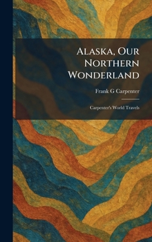 Alaska, Our Northern Wonderland: Carpenter's World Travels