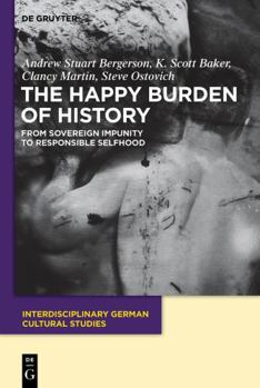 Paperback The Happy Burden of History: From Sovereign Impunity to Responsible Selfhood Book