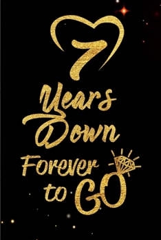 Paperback 7 Years Down Forever to Go: Blank Lined Journal, Notebook - Perfect 7th Anniversary Romance Party Funny Adult Gag Gift for Couples & Friends. Perf Book