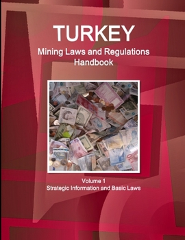 Paperback Turkey Mining Laws and Regulations Handbook Volume 1 Strategic Information and Basic Laws Book