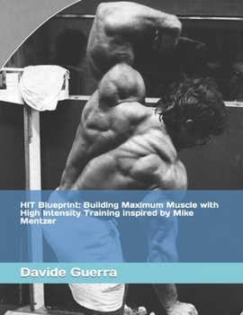 HIT Blueprint: Building Maximum Muscle with High Intensity Training inspired by Mike Mentzer