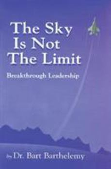 Paperback The Sky Is Not the Limit: Breakthrough Leadership Book