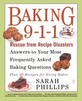 Paperback Baking 9-1-1: Rescue from Recipe Disasters; Answers to Your Most Frequently Asked Baking Questions; 40 Recipes for Every Baker Book