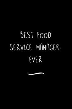 Paperback Best Food Service Manager. Ever: Funny Office Notebook/Journal For Women/Men/Coworkers/Boss/Business Woman/Funny office work desk humor/ Stress Relief Book