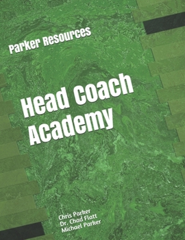 Paperback Parker Resources Head Coach Academy: Designed to help current and aspiring Head Coaches come up with their plan for success. Book