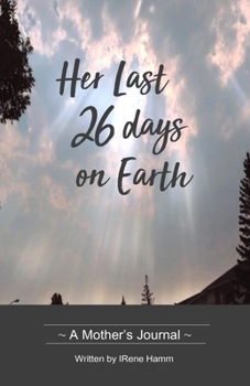 Paperback Her Last 26 Days on Earth: A Mother's Journal Book