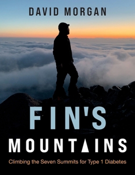 Hardcover Fin's Mountains: Climbing the Seven Summits for Type 1 Diabetes Book