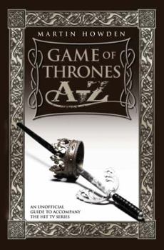 Paperback Games of Thrones A-Z: An Unofficial Guide to Accompany the Hit TV Series Book