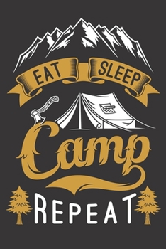 Eat Sleep Camp Repeat: Hiking Journal Hiking Log Book Journal, Complete Notebook Record of Your Hikes. Ideal for Hikers and Those Who Love Hiking