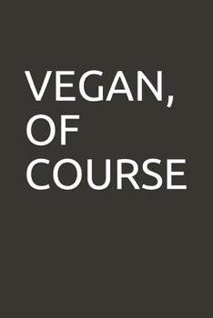 VEGAN, OF COURSE: lined blank notebook