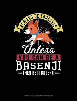 Paperback Always Be Yourself Unless You Can Be a Basenji Then Be a Basenji: Composition Notebook: Wide Ruled Book