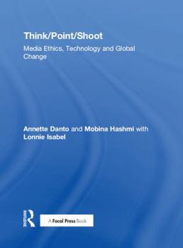 Paperback Think/Point/Shoot: Media Ethics, Technology and Global Change Book
